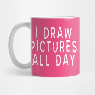 Artist and Graphic Designer: I Draw Pictures All Day Mug